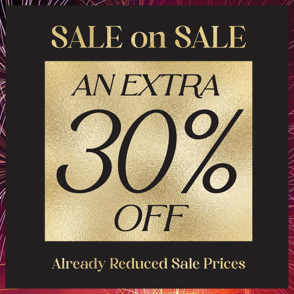 SALE on SALE - an EXTRA 30% OFF already reduced sale prices